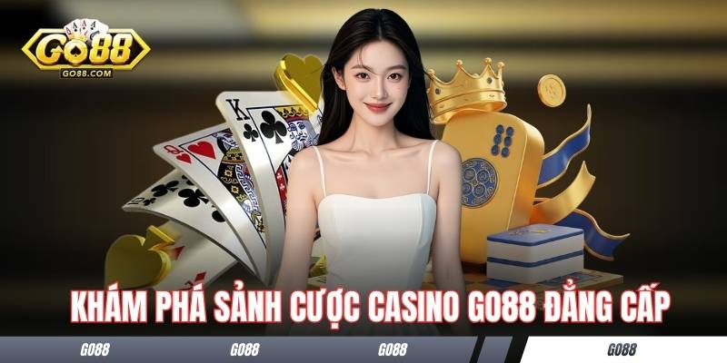 Khám phá sảnh cược casino GO88 đẳng cấp