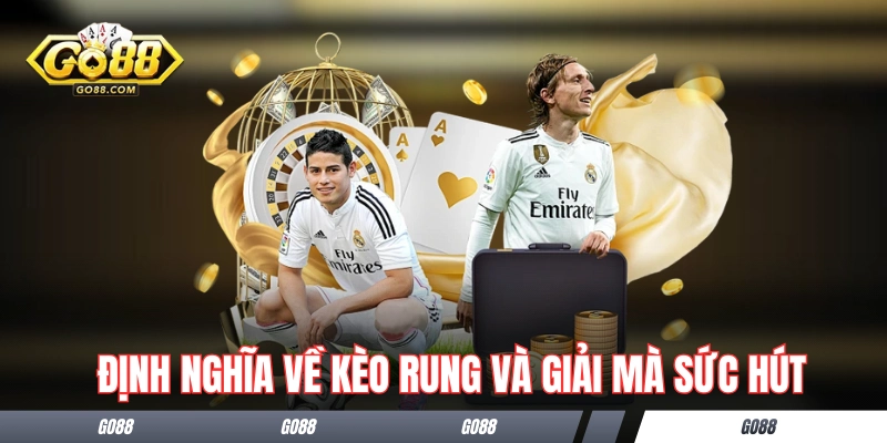 Định nghĩa về kèo rung và giải mã sức hút