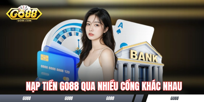 Hướng dẫn nạp tiền GO88 qua nhiều cổng khác nhau
